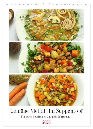 Gemüse-Vielfalt im Suppentopf - Wandkalender 2026 - Entdecken Sie leckere Suppen und Eintöpfe mit viel Gemüse für jede Jahreszeit. Hochwertiger DIN A3 Kalender, ideal für Ihre Küche. Perfekt als Geschenk oder zur eigenen Inspiration!