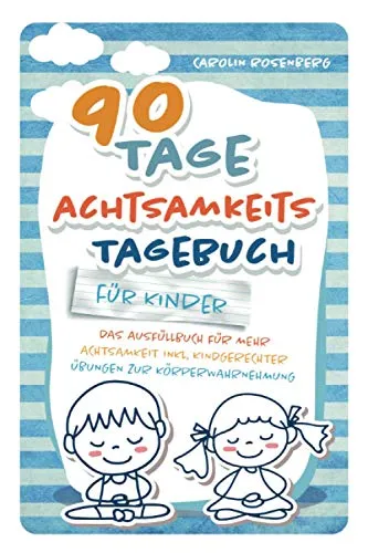 Produktbild Tage Achtsamkeitstagebuch für Kinder: Das Ausfüllbuch für mehr Achtsamkeit inkl. kindgerechter Übungen zur Körperwahrnehmung 90