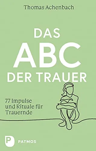 Das ABC der Trauer: 77 Impulse und Rituale für Trauernde