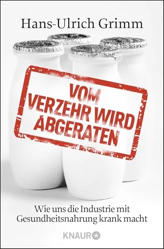 Produktbild Vom Verzehr wird abgeraten: Wie uns die Industrie mit Gesundheitsnahrung krank macht
