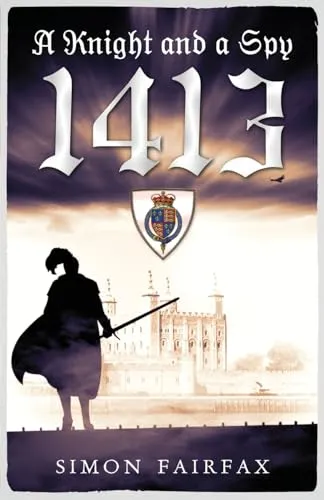A Knight and a Spy 1413 (The road to Agincourt- king's spy, Band 4)