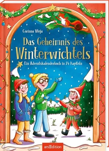 Das Geheimnis des Winterwichtels: Adventskalenderbuch für Kinder - Weihnachten für Kinder: Ein zauberhaftes Wichtelabenteuer in 24 Kapiteln, perfekt zum Vorlesen und Selberlesen für Kinder ab 6 Jahren.