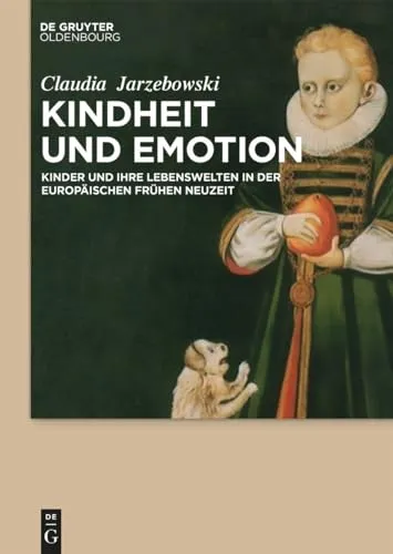 Produktbild Kindheit und Emotion: Kinder und ihre Lebenswelten in der europäischen Frühen Neuzeit