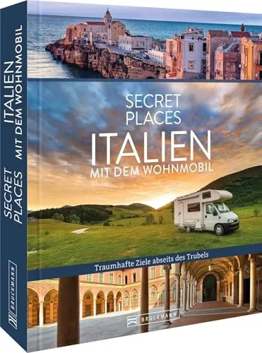 Reisebildband Geheimtipps – Secret Places Italien mit dem Wohnmobil - Freizeit, Haus & Garten: Entdecken Sie traumhafte, unbekannte Orte in Italien abseits der Touristenströme für unvergessliche Wohnmobil-Abenteuer.