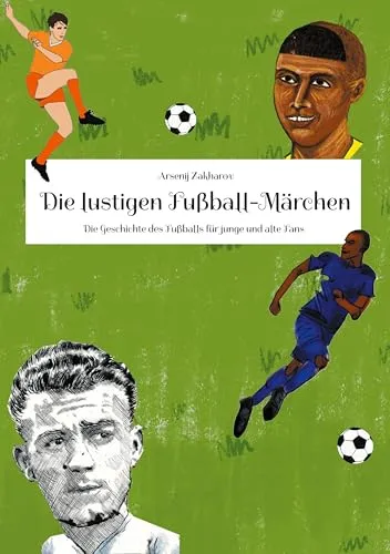 Produktbild Die lustigen Fußball-Märchen: Die Geschichte des Fußballs für junge und alte Fans