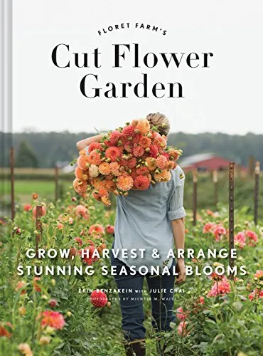 Cut Flower Garden von Erin Benzakein - Hardcover Ratgeber für Natur, lernen Sie, wie Sie atemberaubende saisonale Blumen anbauen, ernten und arrangieren können.