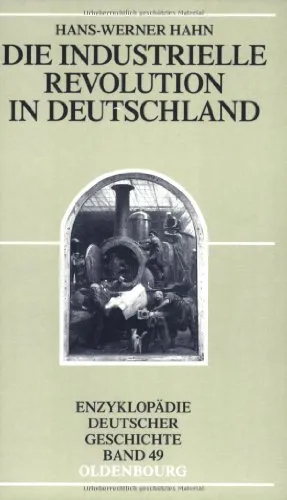 Die Industrielle Revolution in Deutschland (Enzyklopädie deutscher Geschichte)