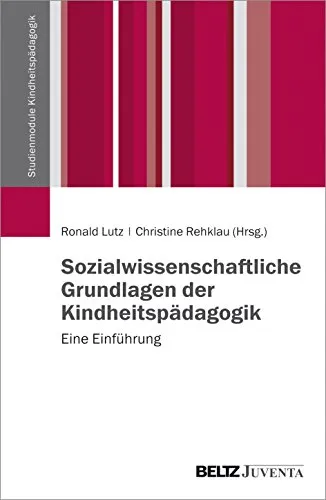 Sozialwissenschaftliche Grundlagen der Kindheitspädagogik: Eine Einführung - Erziehungsphilosophie, umfassender Leitfaden für angehende Pädagogen mit fundierten sozialwissenschaftlichen Ansätzen zur Förderung von Kindern.