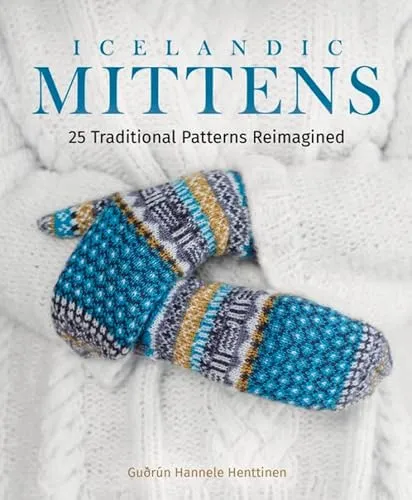 Icelandic Mittens: 25 Traditionelle Muster Neu Interpretiert