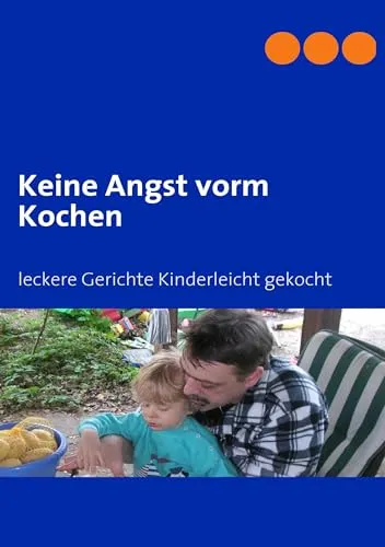 Keine Angst vorm Kochen: leckere Gerichte Kinderleicht gekocht