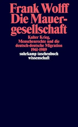 Die Mauergesellschaft: Kalter Krieg, Menschenrechte und Migration - Geschichte der SBZ & DDR, analysiert die deutsch-deutsche Migration 1961-1989 und beleuchtet die Auswirkungen des Kalten Krieges auf Menschenrechte.