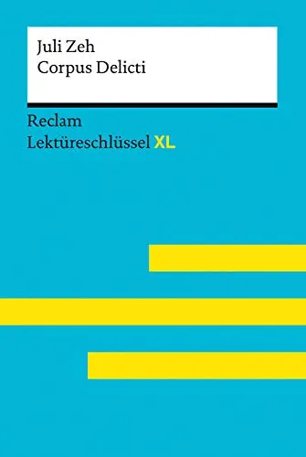 Corpus Delicti von Juli Zeh: Lektüreschlüssel mit Inhaltsangabe, Interpretationen, Prüfungsaufgaben mit Lösungen, Lernglossar – Zeh, Juli; Leis, Mario – 15527 (Reclam Lektüreschlüssel XL)