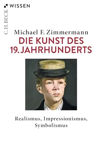 Die Kunst des 19. Jahrhunderts: Realismus, Impressionismus, Symbolismus (C.H.BECK Wissen)
