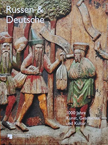 Russen und Deutsche - Katalog: 1000 Jahre Kunst, Geschichte und Kultur