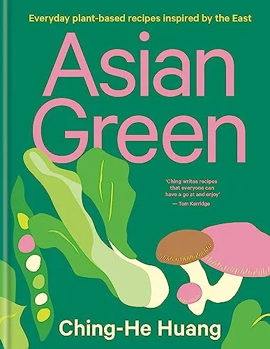 Asian Green: Everyday plant-based recipes inspired by the East (Ching He Huang) - Freizeit, Haus & Garten - Entdecken Sie köstliche, pflanzliche Rezepte mit einem Hauch von Asien, ideal für eine gesunde Ernährung und kreative Kochabende.