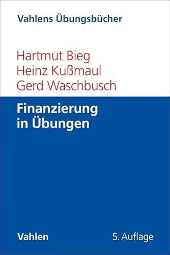 Finanzierung in Übungen: Vahlens Übungsbuch für Wirtschafts- und Sozialwissenschaften - Recht - Praktische Übungen zur Finanzierung, ideal für Studierende zur Vertiefung von Wissen und Anwendung in der Praxis.
