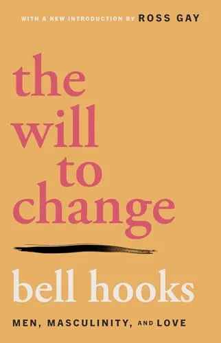 The Will to Change: Men, Masculinity, and Love