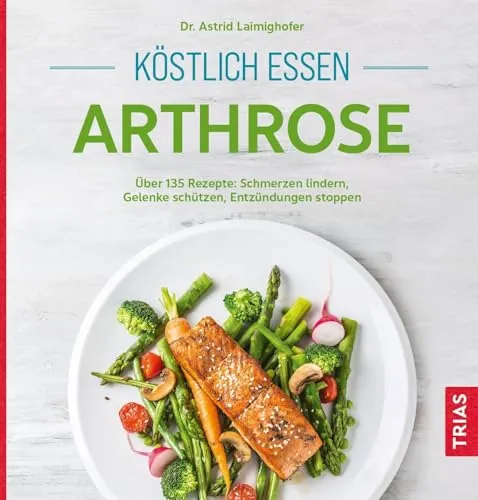 Köstlich essen Arthrose: Über 135 Rezepte - Medizin: Entdecken Sie über 135 leckere Rezepte, die Schmerzen lindern, Gelenke schützen und Entzündungen stoppen.