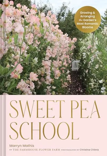 Sweet Pea School: Growing & Arranging the Garden’s Most Romantic Blooms - Buch über Freizeit & Hobby, ideal für Blumenliebhaber, die lernen möchten, wie man süße Erbsen anbaut und arrangiert.