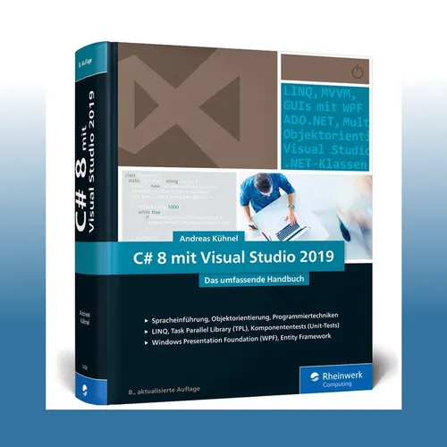 C# 8 mit Visual Studio 2019: Das umfassende C#-Handbuch - Informatik - Umfassendes Handbuch für C# 8, ideal für Einsteiger und Fortgeschrittene, aktuell zu Visual Studio 2019.