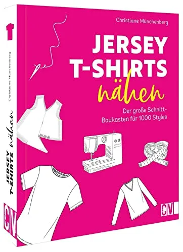 Kleidung nähen mit Jersey – Der große Schnitt-Baukasten für 1000 Styles - Nähbuch für Jersey T-Shirts mit vielseitigen Schnittmustern und kreativen Ideen für individuelle Styles.