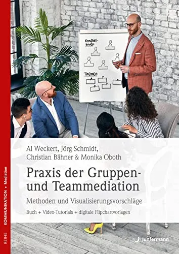 Praxis der Gruppen- und Teammediation: Methoden und Visualisierungsvorschläge - Rechtsstreit - Umfassendes Buch mit Video-Tutorials und digitalen Flipchartvorlagen für effektive Gruppen- und Teammediation.