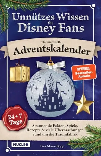 Unnützes Wissen für Disney-Fans – Der inoffizielle Adventskalender: Spannende Fakten, Spiele, Rezepte & viele Überraschungen rund um die Traumfabrik | 24 + 7 Tage voller Magie