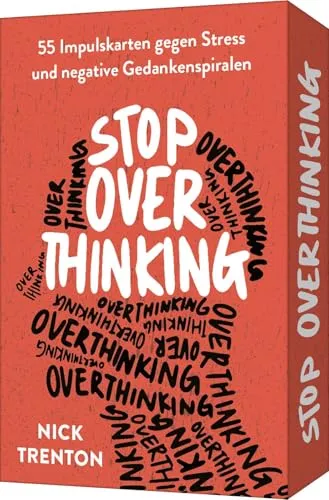 Stop Overthinking – 55 Impulskarten gegen Stress und negative Gedankenspiralen: Mit positiver Psychologie zu mehr Resilienz, Achtsamkeit, Entspannung, Glück und Zufriedenheit