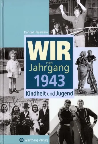 Wir vom Jahrgang 1943 - Kindheit und Jugend (Jahrgangsbände)
