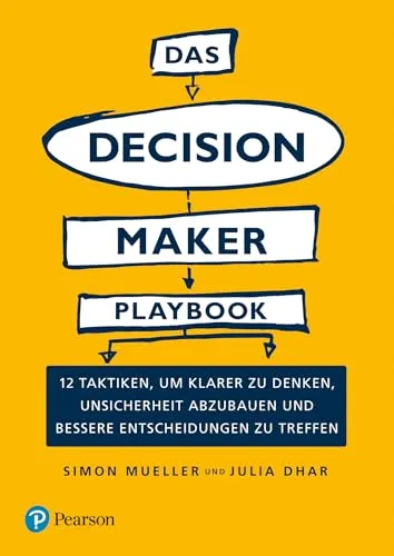 Das Decision Maker Playbook: 12 Taktiken für bessere Entscheidungen - Recht: Entwickeln Sie klare Denkweisen und reduzieren Sie Unsicherheiten mit bewährten Taktiken für effektive Entscheidungsfindung.