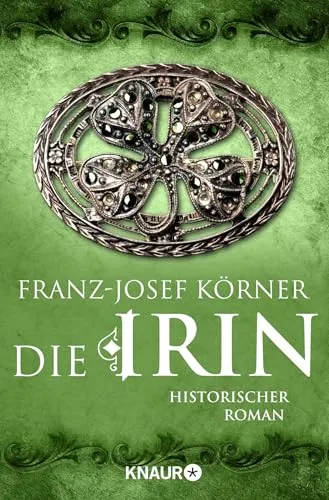 Die Irin: Historischer Roman (Die Irinnen-Saga, Band 1)