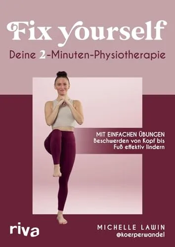 Fix yourself – Deine 2-Minuten-Physiotherapie: Mit einfachen Übungen Beschwerden von Kopf bis Fuß effektiv lindern | Verspannungen lösen, Wohlbefinden steigern, schmerzfreier leben