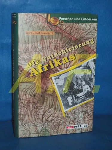Die Entschleierung Afrikas: Deutsche Kartenbeiträge von August Petermann bis zum Kolonialkartographischen Institut
