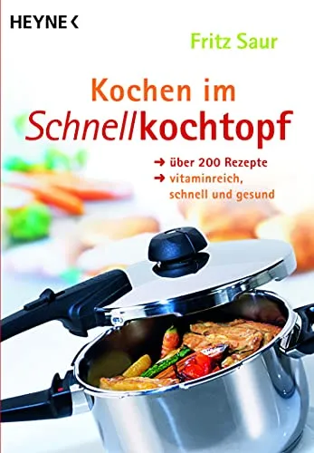 Kochen im Schnellkochtopf: Über 200 schnelle und gesunde Rezepte