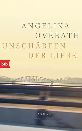 Unschärfen der Liebe: Roman - Nominiert für den Deutschen Buchpreis 2023