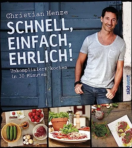Schnell, einfach, ehrlich!: Unkompliziert kochen in 30 Minuten - Kochbuch für Freizeit, Haus & Garten mit 30-Minuten-Rezepten für stressfreies Kochen – ideal für alle, die schnell und lecker kochen möchten.