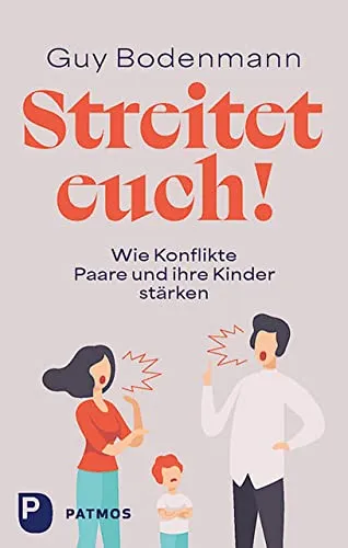 Streitet euch!: Wie Konflikte Paare und ihre Kinder stärken - Erziehung: Entdecken Sie, wie Konflikte die Bindung von Paaren und ihren Kindern stärken und fördern können.
