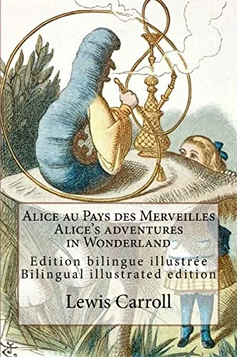 Alice au Pays des Merveilles / Alice's adventures in Wonderland: Edition bilingue illustrée français-anglais / Bilingual illustrated edition French-English