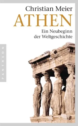 Athen: Ein Neubeginn der Weltgeschichte - Geschichte Europas, erforschen Sie die Wurzeln der modernen Zivilisation und entdecken Sie die bedeutenden Ereignisse, die Athen prägten.