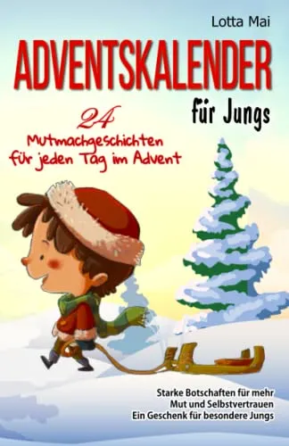 Adventskalender für Jungs – 24 Mutmachgeschichten - Jungenratgeber mit 24 inspirierenden Geschichten, die Mut und Selbstvertrauen fördern – das perfekte Geschenk für besondere Jungs im Advent.