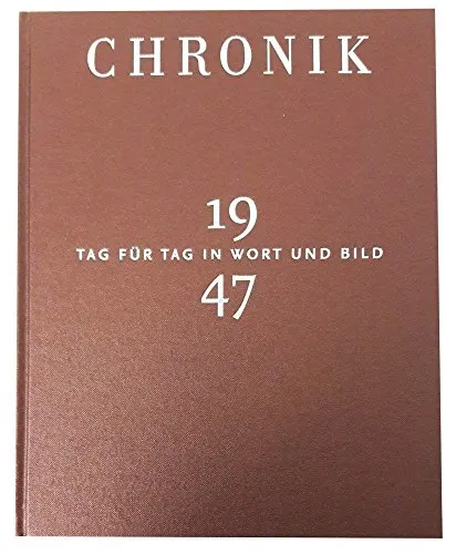 Jubiläumschronik 1947: Tag für Tag in Wort und Bild - Chroniken & Jahresrückblicke - Erleben Sie die Geschichte des Jahres 1947 in eindrucksvollen Bildern und Geschichten.