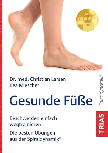 Gesunde Füße: Beschwerden einfach wegtrainieren. Die besten Übungen aus der Spiraldynamik®