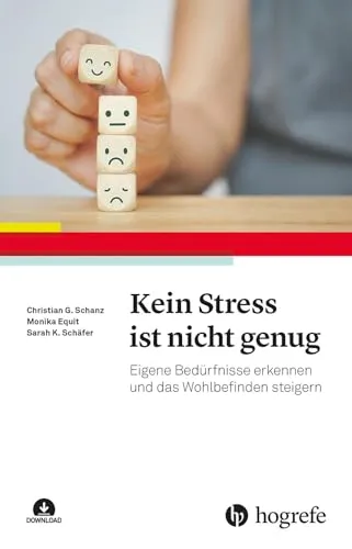 Kein Stress ist nicht genug: Eigene Bedürfnisse erkennen und das Wohlbefinden steigern