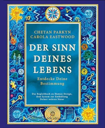Der Sinn Deines Lebens: Entdecke Deine Bestimmung - Astrologie, Mond & Sternzeichen - Entdecken Sie Ihre wahre Natur mit Human Design und finden Sie Ihre persönliche Bestimmung.