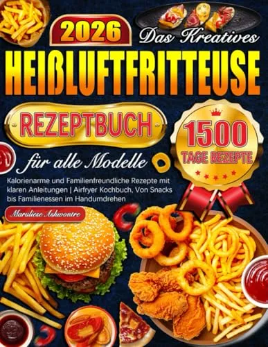 Das kreative Heißluftfritteuse Rezeptbuch für alle Modelle