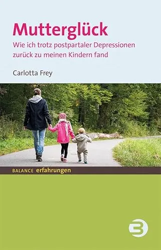 Mutterglück: Wie ich trotz postpartaler Depression zurück zu meinen Kindern fand (BALANCE Erfahrungen)