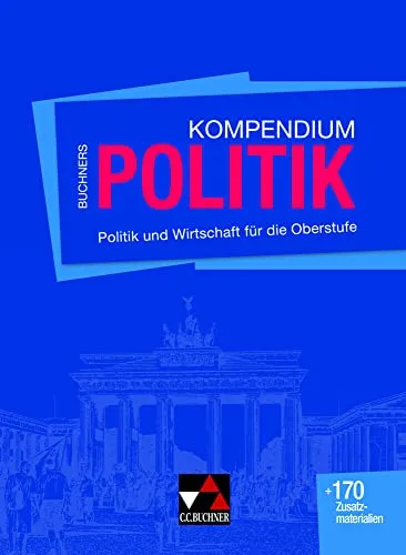 Buchners Kompendium Politik: Politik und Wirtschaft für die Oberstufe - Geschichte & Politik Schulbücher, umfassendes Nachschlagewerk für Schüler der Oberstufe mit klaren Erklärungen und praxisnahem Wissen.