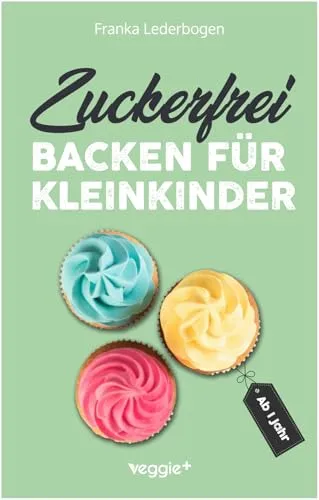 Produktbild Zuckerfrei backen für Kleinkinder ab 1 Jahr: Das große Backbuch mit Rezepten ohne Industriezucker für Kleinkinder ab 1 Jahr (Kochen für Kleinkinder)
