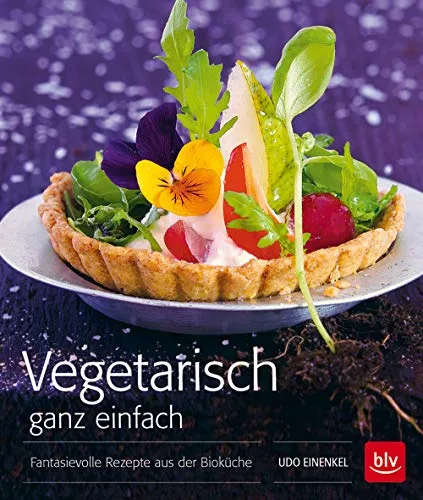 Vegetarisch ganz einfach - TB: Fantasievolle Rezepte aus der Bioküche