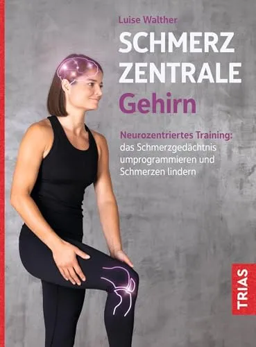 Schmerzzentrale Gehirn: Neurozentriertes Training zur Schmerzbewältigung - Medizin: Erlernen Sie neurozentriertes Training, um Ihr Schmerzgedächtnis umprogrammieren und Schmerzen effektiv lindern zu können.